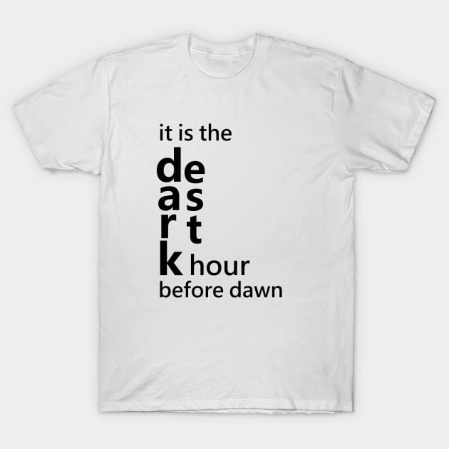 It is the darkest hour before dawn T-Shirt by FlyingWhale369